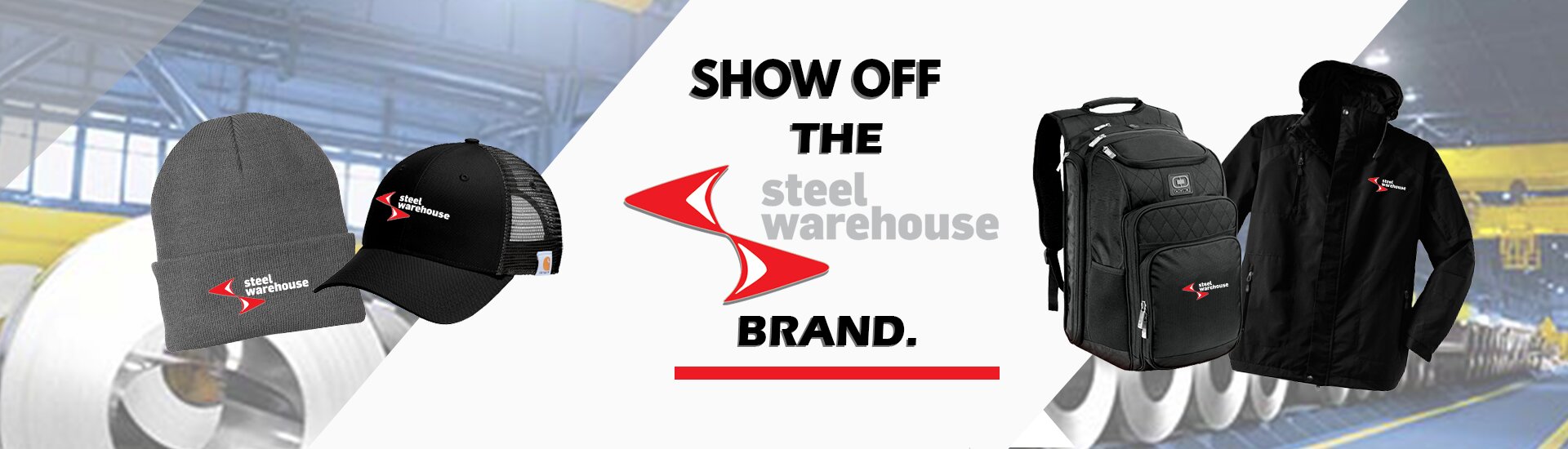 <a href='https://steelwarehouseswag.com/index.html?catid=1861'>Shop Jackets</a><a href='https://steelwarehouseswag.com/index.html?catid=1862'>Shop Caps</a><a href='https://steelwarehouseswag.com/index.html?catid=1863'>Shop Backpacks</a><a href='https://steelwarehouseswag.com/index.html?catid=1864'>Shop Beanies</a>